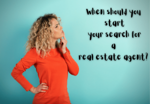 When should you start your search for a real estate agent?